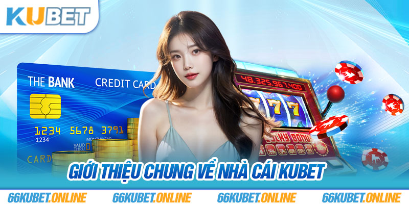 Giới thiệu chung về nhà cái Kubet