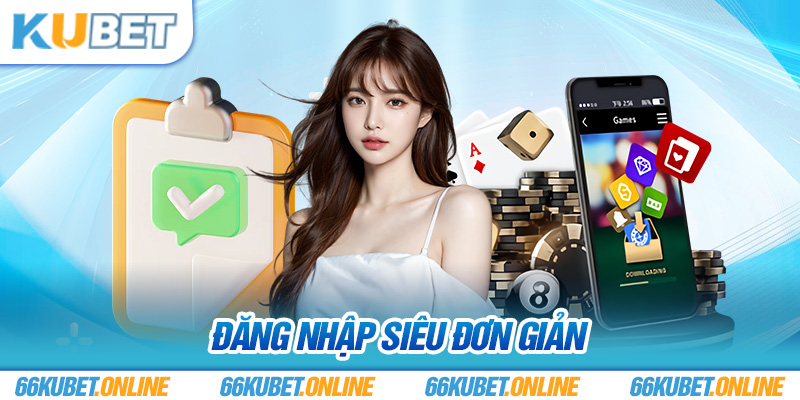 Đăng nhập Kubet siêu đơn giản