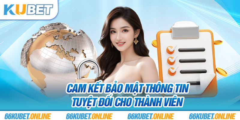 Cam kết bảo mật thông tin tuyệt đối cho thành viên