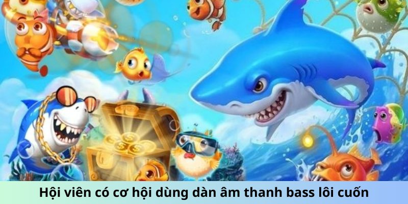 Hội viên có cơ hội dùng dàn âm thanh bass lôi cuốn