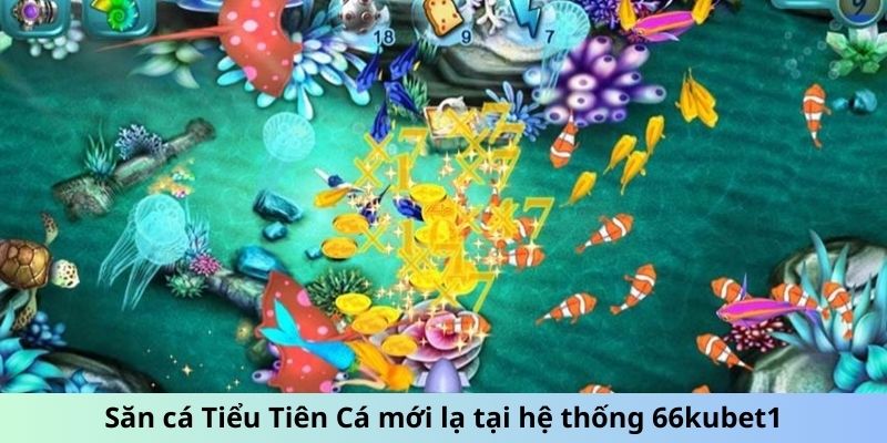 Săn cá Tiểu Tiên Cá mới lạ tại hệ thống Kubet