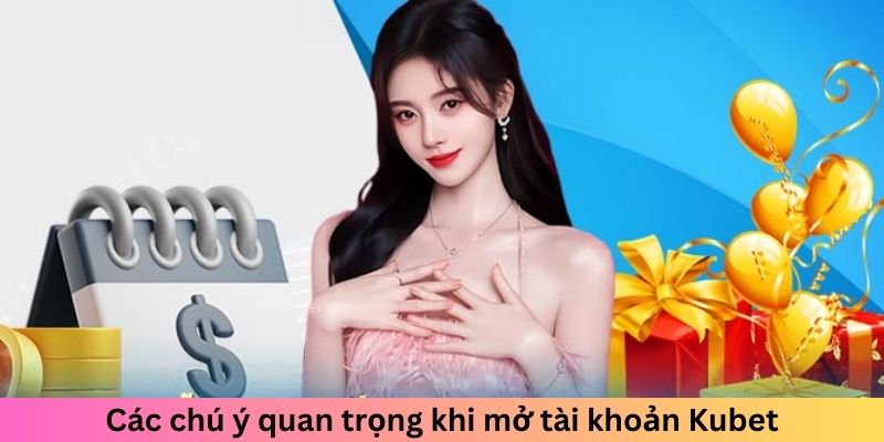 Các chú ý quan trọng khi mở tài khoản