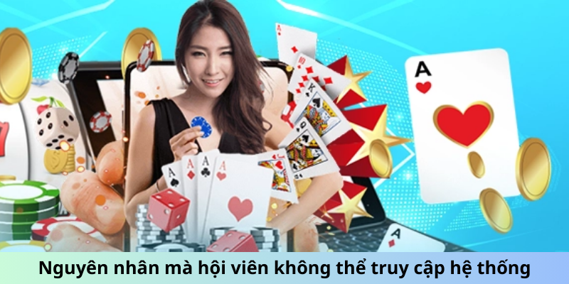 Nguyên nhân mà hội viên không thể truy cập hệ thống