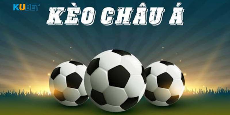 Kèo châu Á - Dạng cược phổ biến nhất thể thao KU