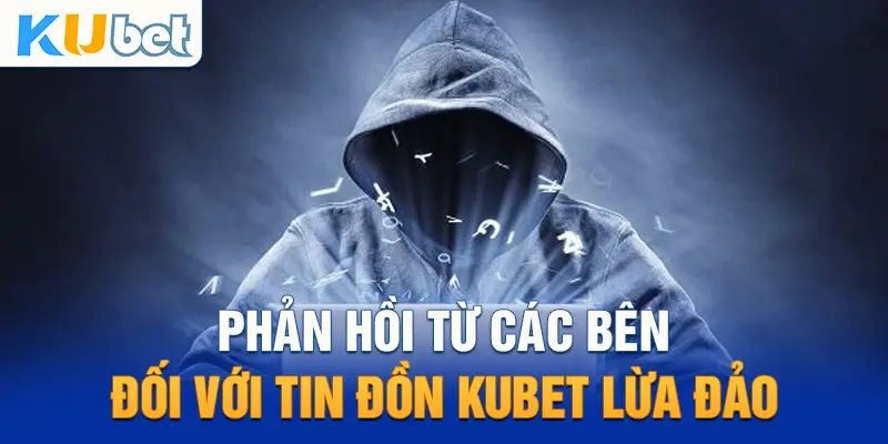 Xác thực về vấn đề Kubet lừa đảo từ nhà cái 