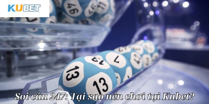 Lý do bạn nên truy cập soi cầu 247 KUBET