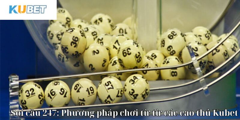 Tổng hợp các phương pháp soi cầu 247 từ các cao thủ hàng đầu