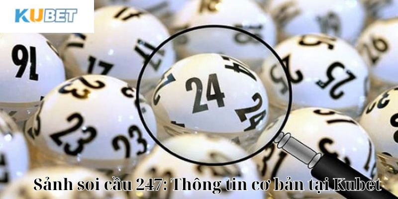 Thông tin cơ bản về sảnh soi cầu 247 KUBET