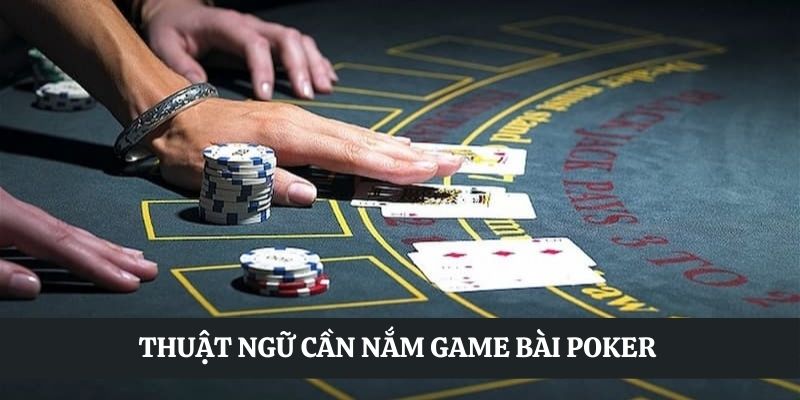 Thuật ngữ quan trọng game Poker là gì?