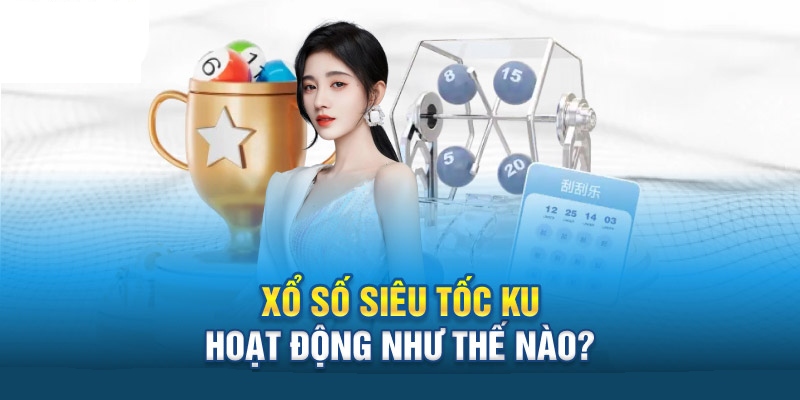 Xổ số siêu tốc vốn ít lãi cao