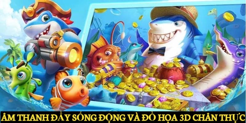  Âm thanh sống động với độ hoa 3D chân thực