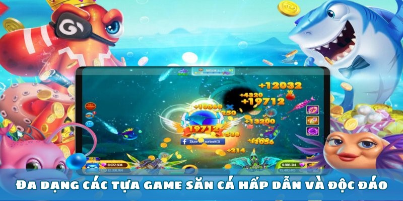 Đa dạng các tựa game săn cá hấp dẫn và độc đáo