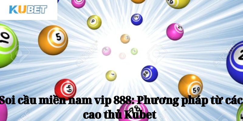 Các phương pháp soi cầu miền nam vip 888 tại KUBET