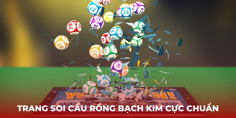 Tìm hiểu chuyên trang soi cầu Rồng bạch kim cực chuẩn